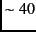 $\sim 40$