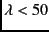 $\lambda < 50$