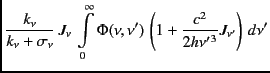 $\displaystyle {k_\nu \over {k_\nu + \sigma_\nu} } \, J_\nu \,
\int \limits _{0}...
...eft(1+ {c^2 \over {2h{\nu ^\prime }^3 }} J_{\nu ^\prime} \right)\,
d\nu ^\prime$