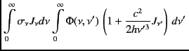 $\displaystyle \int\limits_{0}^{\infty} \sigma_\nu J_\nu d\nu \int\limits_{0}^{\...
...eft(1+ {c^2 \over {2h{\nu ^\prime }^3 }}
J_{\nu^\prime} \right)\, d\nu^\prime\,$