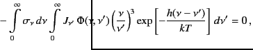 $\displaystyle \hskip-30mm - \int\limits_{0}^{\infty} \sigma_\nu
\, d\nu \int\li...
...xp \left[ -{{h(\nu - {\nu^\prime }) }\over {kT}} \right]
\, d\nu^\prime = 0\, ,$
