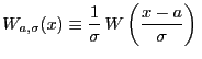 $\displaystyle W_{a,\sigma}(x) \equiv \frac{1}{\sigma} \, W\left(\frac{x-a}{\sigma}\right) \,$