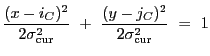 $\displaystyle \frac{(x-i_C)^2}{2\sigma_{\rm cur}^2}~+~\frac{(y-j_C)^2}{2\sigma_{\rm cur}^2}~=~1$