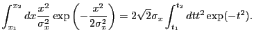 $\displaystyle \int_{x_1}^{x_2} dx \frac{x^2}{\sigma_x^2} \exp\left(-\frac{x^2}{2\sigma_{x}^2}\right) = 2\sqrt{2}\sigma_x \int_{t_1}^{t_2} dt t^2 \exp(-t^2) .$