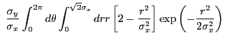 $\displaystyle ~\frac{\sigma_{y}}{\sigma_{x}}\int_0^{2{\pi}} d\theta \int_0^{\sq...
...2 - \frac{r^2}{\sigma_{x}^2}\right] \exp\left(-\frac{r^2}{2\sigma_{x}^2}\right)$