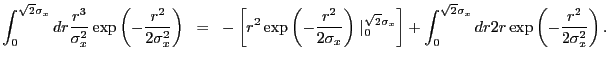 $\displaystyle \int_0^{\sqrt{2}\sigma_{x}} dr \frac{r^3}{\sigma_{x}^2} \exp\left...
...int_0^{\sqrt{2}\sigma_{x}} dr 2 r \exp\left(-\frac{r^2}{2\sigma_{x}^2}\right) .$