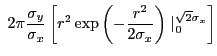 $\displaystyle ~2{\pi}\frac{\sigma_{y}}{\sigma_{x}} \left[r^2\exp\left(-\frac{r^2}{2\sigma_{x}}\right)\mid_0^{\sqrt{2}\sigma_{x}}\right]$