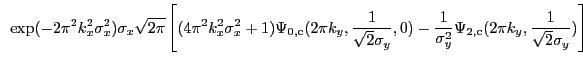 $\displaystyle ~\exp(-2{\pi}^2k_{x}^2\sigma_{x}^2) \sigma_{x} \sqrt{2{\pi}} \lef...
...1}{\sigma_{y}^2}\Psi_{\rm 2,c}(2{\pi}k_{y},\frac{1}{\sqrt{2}\sigma_{y}})\right]$