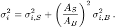 sigma(i)^2 = sigma(i,S)^2 + [A(S)/A(B)]^2 sigma(i,B)^2 .