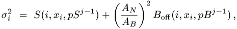 sigma(i)^2 = S[i,x(i),pS^(j-1)] + [A(N)/A(B)]^2 B_off[i,x(i),pB^(j-1)] ,