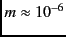 $m\approx
10^{-6}$