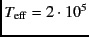 $T_{\rm eff}=2\cdot 10^5$