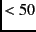 $< 50$