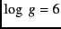 $\log~g = 6$