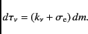 \begin{displaymath}
d \tau_{\nu} = (k_{\nu}+\sigma_{\rm e}) \, dm.
\end{displaymath}