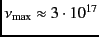 $\nu_{\rm max}\approx 3 \cdot
10^{17}$