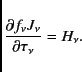 \begin{displaymath}
\frac{\partial f_{\nu} J_{\nu}}{\partial \tau_{\nu}} = H_{\nu}.
\end{displaymath}