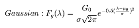Gaussian:     F_g(\lambda) = {{G_0}\over{{\sigma}\sqrt{2\pi}}}
e^{-0.5({{\lambda-{{\mu}_g}}\over{\sigma}})^2}