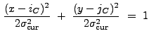$\displaystyle \frac{(x-i_C)^2}{2\sigma_{\rm cur}^2}~+~\frac{(y-j_C)^2}{2\sigma_{\rm cur}^2}~=~1$