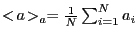 $ <\!a\!>_a = \frac{1}{N}\sum_{i=1}^{N} a_i$