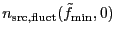 $ n_{\rm src,fluct}(\tilde{f}_{\rm
min},0)$
