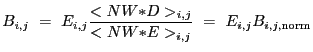 $\displaystyle B_{i,j}~=~E_{i,j}\frac{<NW{\ast}D>_{i,j}}{<NW{\ast}E>_{i,j}}~=~E_{i,j}B_{i,j,{\rm norm}}$