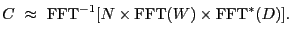 $\displaystyle C~\approx~{\rm FFT}^{-1} [N \times {\rm FFT}(W) \times {\rm FFT}^{\ast}(D) ] .$