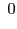 $\displaystyle ~0$