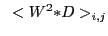 $\displaystyle ~<W^2{\ast}D>_{i,j}$
