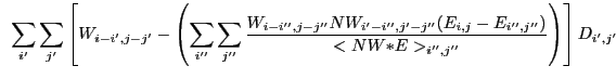 $\displaystyle ~\sum_{i'} \sum_{j'} \left[W_{i-i',j-j'}-\left(\sum_{i''} \sum_{j...
...,j'-j''}(E_{i,j}-E_{i'',j''})}{<NW{\ast}E>_{i'',j''}} \right) \right] D_{i',j'}$