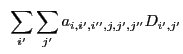 $\displaystyle ~\sum_{i'} \sum_{j'} a_{i,i',i'',j,j',j''} D_{i',j'}$