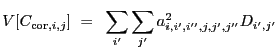 $\displaystyle V[C_{{\rm cor},i,j}]~=~\sum_{i'} \sum_{j'} a_{i,i',i'',j,j',j''}^2 D_{i',j'}$