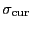 $ \sigma_{\rm cur}$