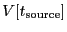 $ V[t_{\rm source}]$