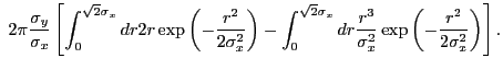 $\displaystyle ~2{\pi}\frac{\sigma_{y}}{\sigma_{x}} \left[\int_0^{\sqrt{2}\sigma...
...dr \frac{r^3}{\sigma_{x}^2} \exp\left(-\frac{r^2}{2\sigma_{x}^2}\right)\right].$