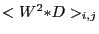 $ <W^2{\ast}D>_{i,j}$