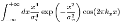 $\displaystyle \int_{-\infty}^{+\infty} dx \frac{x^4}{\sigma_{x}^4} \exp\left(-\frac{x^2}{\sigma_{x}^2}\right) \cos(2{\pi}k_{x}x)$