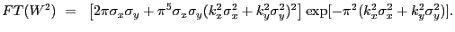 $\displaystyle FT(W^2)~=~\left[2{\pi}\sigma_{x}\sigma_{y} + {\pi}^5\sigma_{x}\si...
...\sigma_{y}^2)^2\right]\exp[-{\pi}^2(k_{x}^2\sigma_{x}^2+k_{y}^2\sigma_{y}^2)] .$