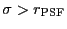 $ \sigma > r_{\rm PSF}$