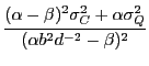 $\displaystyle \frac{(\alpha-\beta)^2 \sigma_C^2 + \alpha \sigma_Q^2}%
{(\alpha b^2 d^{-2} - \beta)^2}$