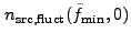 $ n_{\rm src,fluct}(\tilde{f}_{\rm
min},0)$