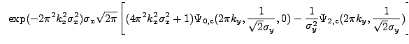 $\displaystyle ~\exp(-2{\pi}^2k_{x}^2\sigma_{x}^2) \sigma_{x} \sqrt{2{\pi}} \lef...
...1}{\sigma_{y}^2}\Psi_{\rm 2,c}(2{\pi}k_{y},\frac{1}{\sqrt{2}\sigma_{y}})\right]$