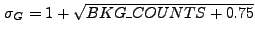 $ \sigma_G = 1+\sqrt{BKG\_COUNTS+0.75}$