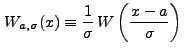 $\displaystyle W_{a,\sigma}(x) \equiv \frac{1}{\sigma} \, W\left(\frac{x-a}{\sigma}\right) \,$