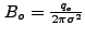 $ B_o = \frac{q_o}{2{\pi}\sigma^2}$