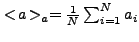 $ <\!a\!>_a = \frac{1}{N}\sum_{i=1}^{N} a_i$