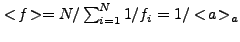 $ <\!f\!> = N/\sum_{i=1}^N 1/f_i =
1/<\!a\!>_a$