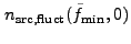 $\displaystyle n_{\rm src,fluct}(\tilde{f}_{\rm min},0)$
