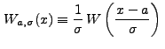 $\displaystyle W_{a,\sigma}(x) \equiv \frac{1}{\sigma} \, W\left(\frac{x-a}{\sigma}\right) \,$