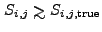 $ S_{i,j}
\ga S_{i,j,{\rm true}}$